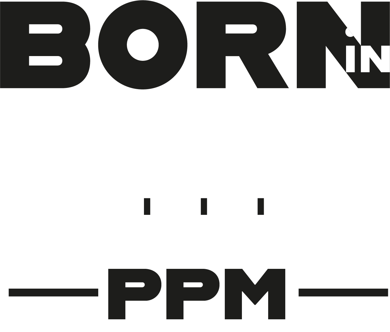 BORN IN…PPM